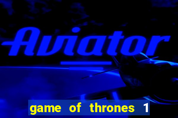 game of thrones 1 temporada online